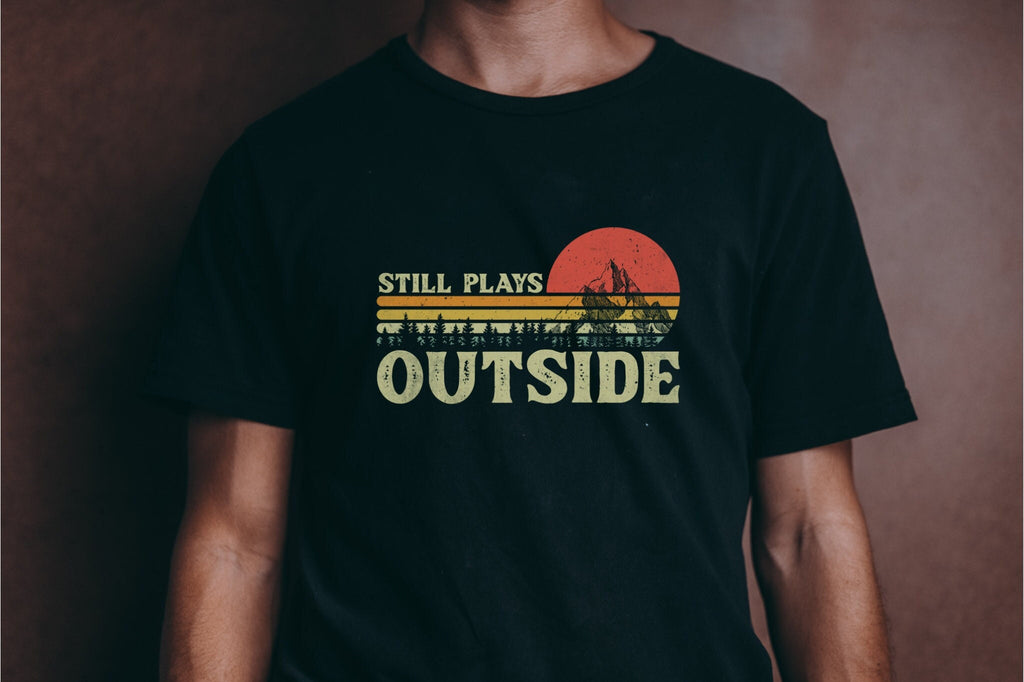 Still Plays Outside Shirt, Camping Shirt, Hiking Shirt, Nature Lover Gift, Adventure Shirt, Happy Camper Shirt, Mountain Shirt, Climber Gift