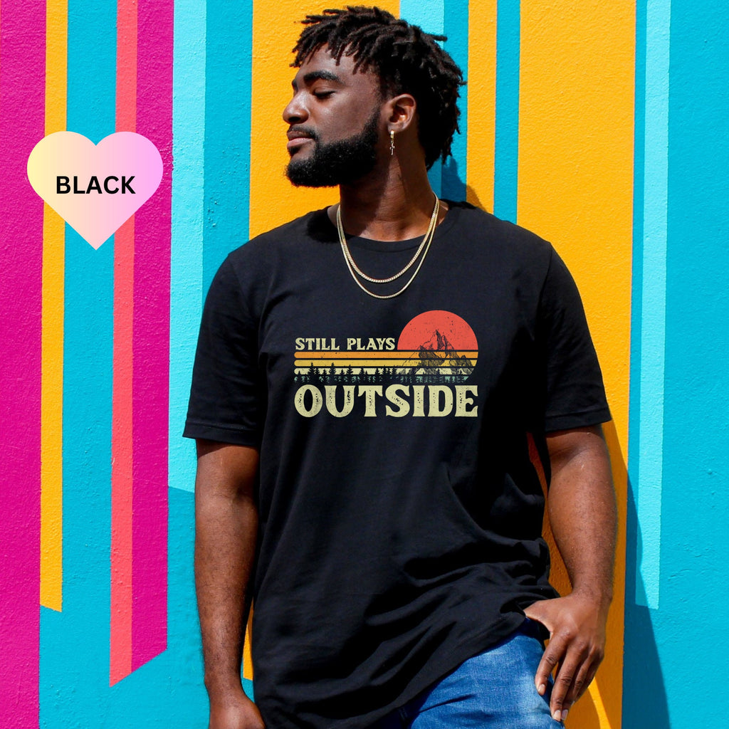 Still Plays Outside Shirt, Camping Shirt, Hiking Shirt, Nature Lover Gift, Adventure Shirt, Happy Camper Shirt, Mountain Shirt, Climber Gift