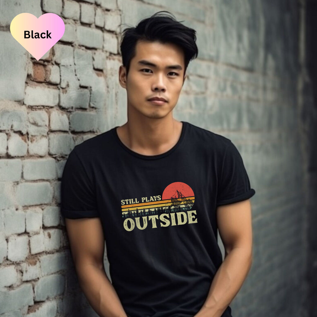 Still Plays Outside Shirt, Camping Shirt, Hiking Shirt, Nature Lover Gift, Adventure Shirt, Happy Camper Shirt, Mountain Shirt, Climber Gift