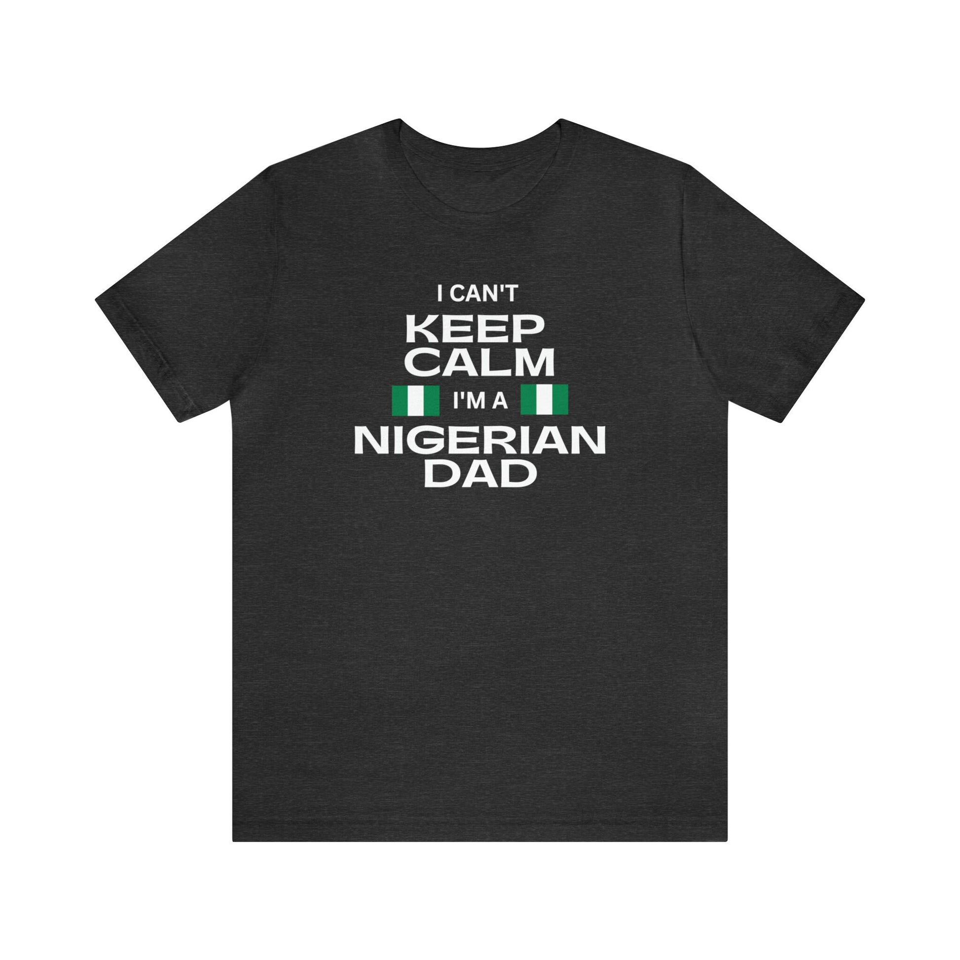 I Cant Keep Calm Im A Nigerian Dad Shirt, Funny Nigerian Father Day Gift Idea For Men, African Dad Shirt, Nigerian Shirt, Nigerian Dad Gift