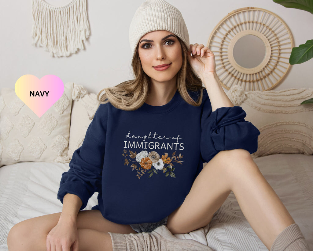 Daughter of Immigrants Sweatshirt, Made By Immigrants, Pro-Immigration Shirt, Proud Daughter Sweater, Product of Immigrants, Proud Immigrant