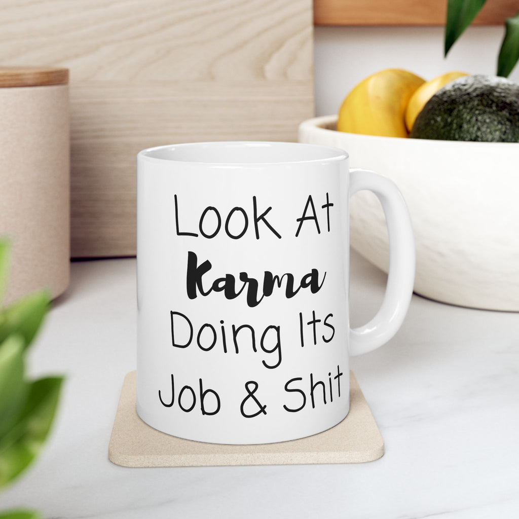 Look At Karma Doing Its Job And Shit Mug, Funny Ceramic Mug, Funny Friend Mug, Funny Joke Gift, Coffee Cup Gift, Friend Holiday Gift