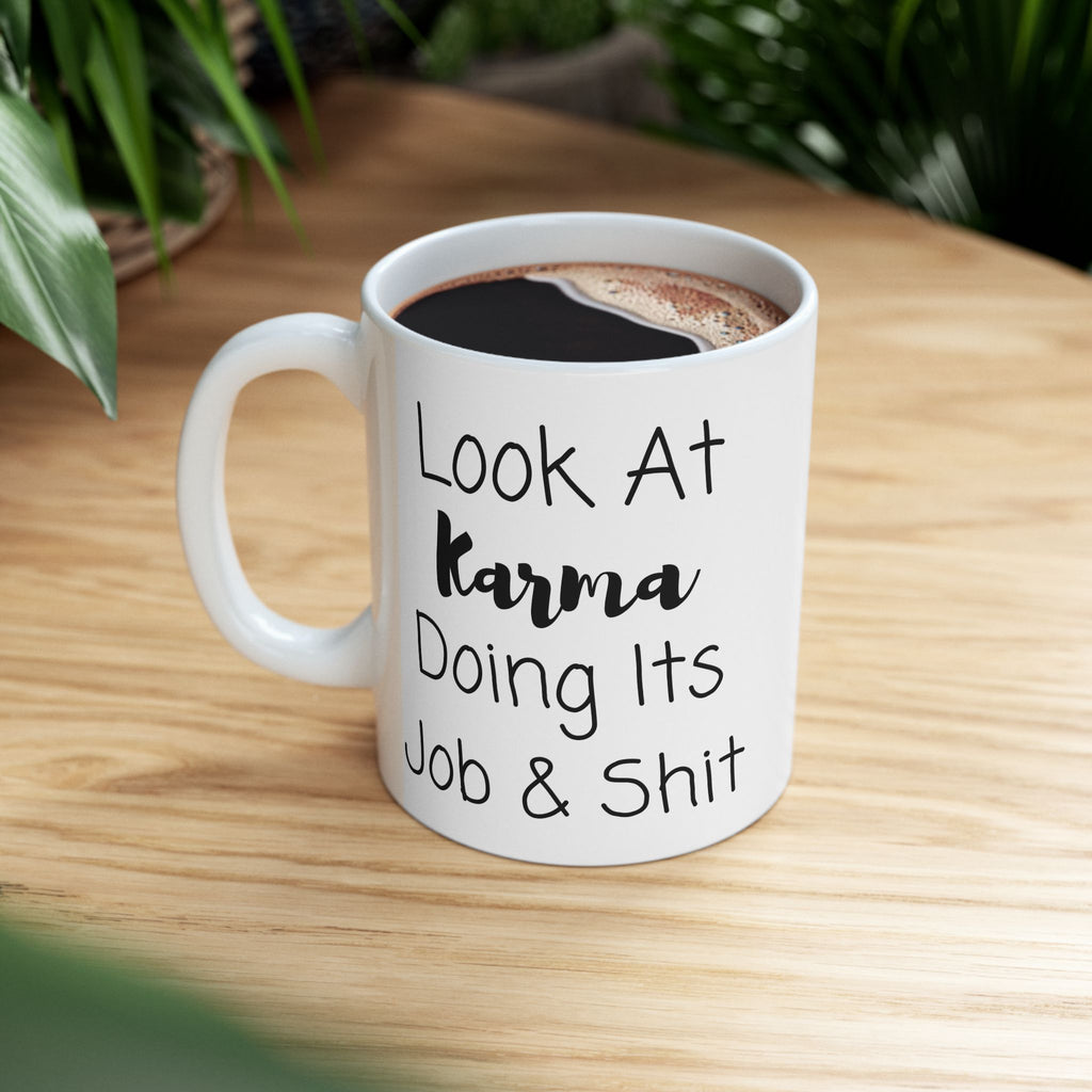 Look At Karma Doing Its Job And Shit Mug, Funny Ceramic Mug, Funny Friend Mug, Funny Joke Gift, Coffee Cup Gift, Friend Holiday Gift