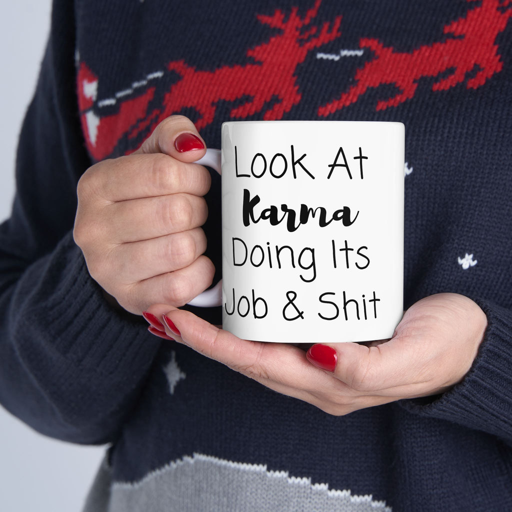 Look At Karma Doing Its Job And Shit Mug, Funny Ceramic Mug, Funny Friend Mug, Funny Joke Gift, Coffee Cup Gift, Friend Holiday Gift
