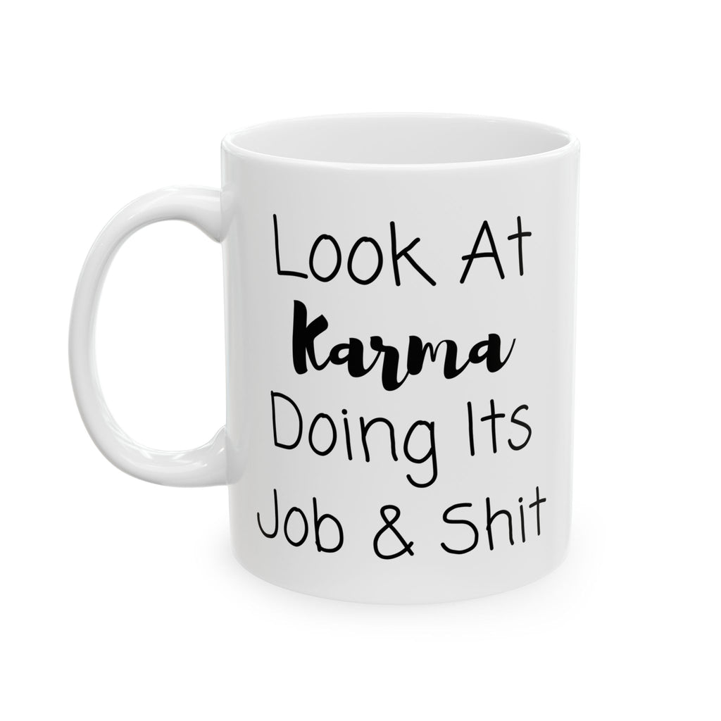Look At Karma Doing Its Job And Shit Mug, Funny Ceramic Mug, Funny Friend Mug, Funny Joke Gift, Coffee Cup Gift, Friend Holiday Gift