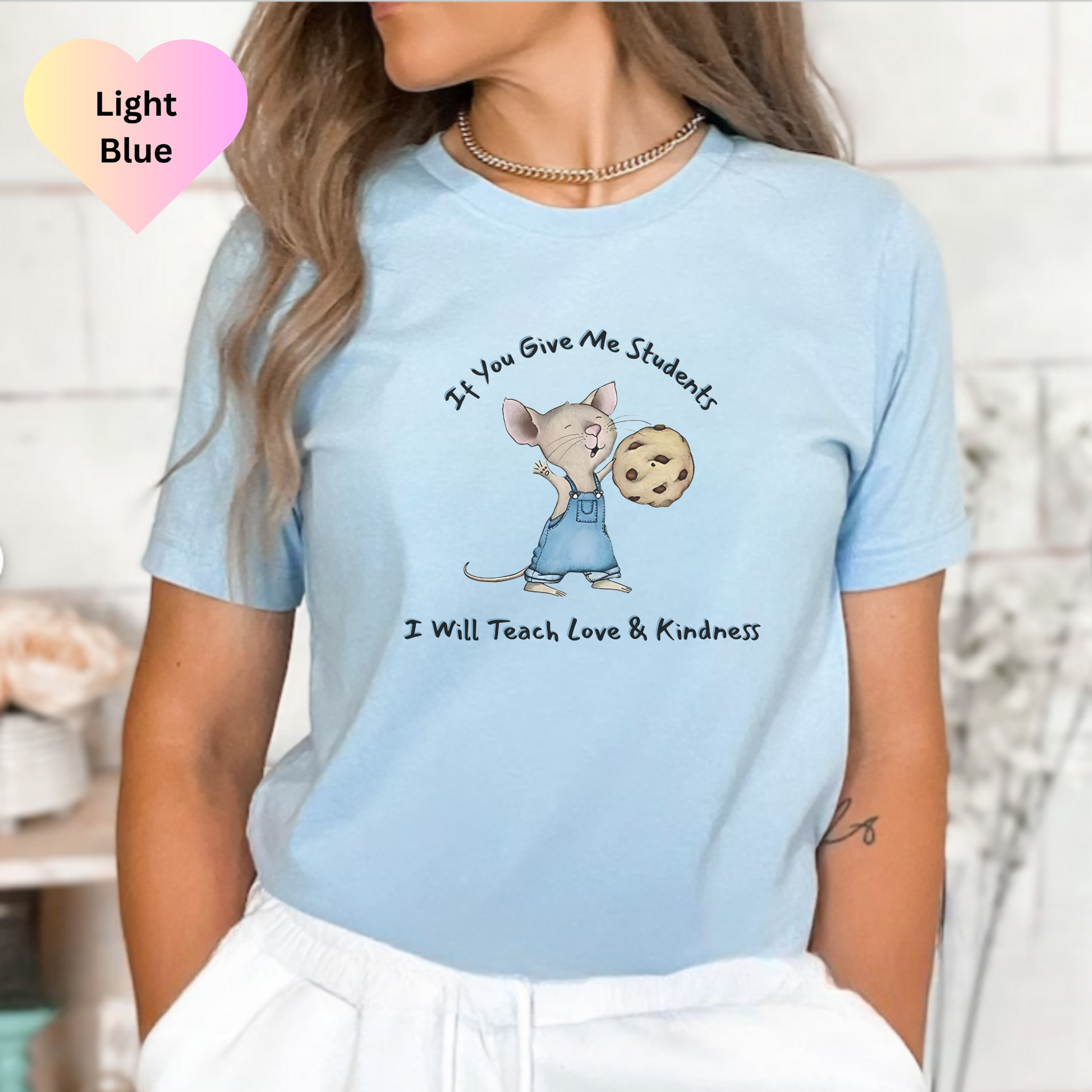 If You Give Me A Student I Will Teach Love & Kindness Mouse Cookie Shirt, Teacher Shirt, Gift For Teacher