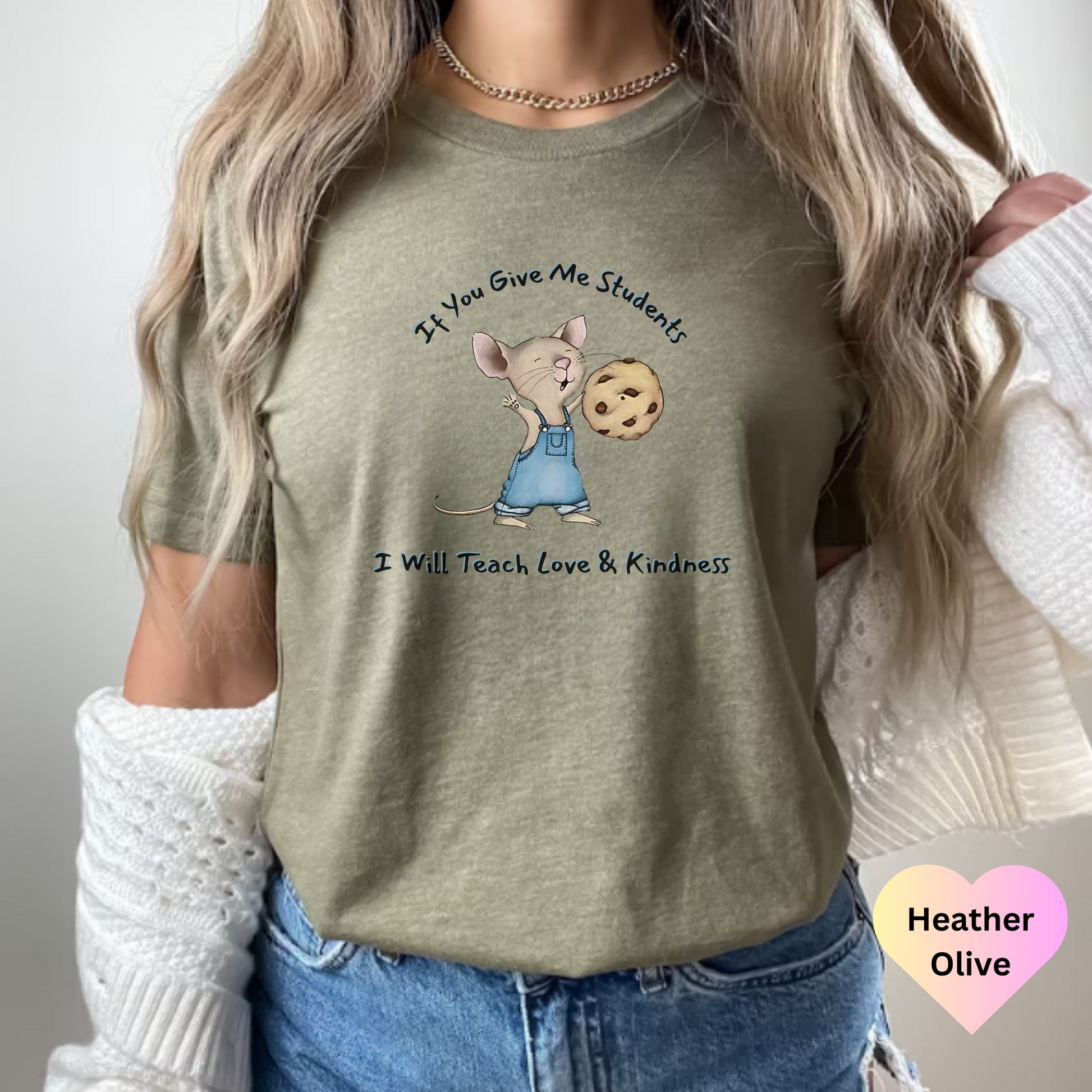 If You Give Me A Student I Will Teach Love & Kindness Mouse Cookie Shirt, Teacher Shirt, Gift For Teacher