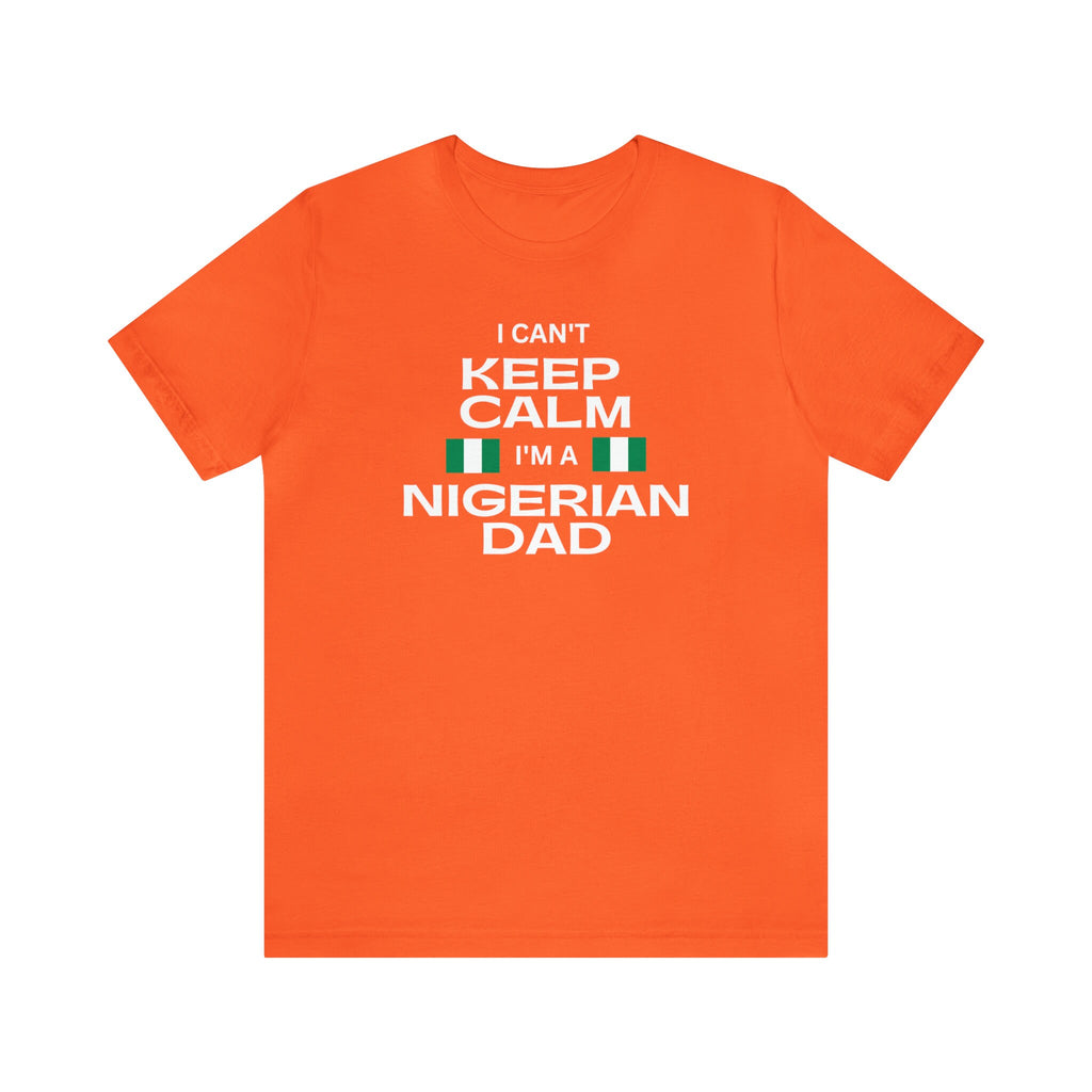 I Cant Keep Calm Im A Nigerian Dad Shirt, Funny Nigerian Father Day Gift Idea For Men, African Dad Shirt, Nigerian Shirt, Nigerian Dad Gift