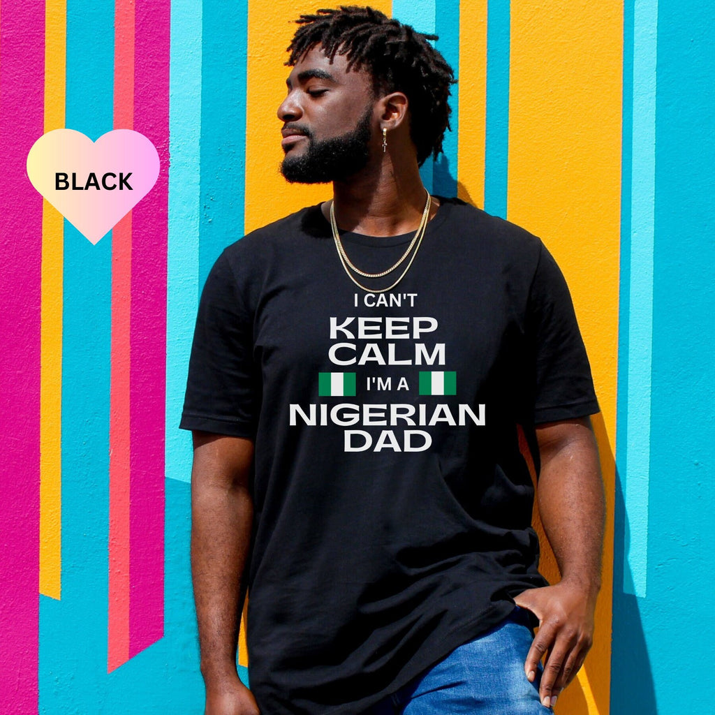 I Cant Keep Calm Im A Nigerian Dad Shirt, Funny Nigerian Father Day Gift Idea For Men, African Dad Shirt, Nigerian Shirt, Nigerian Dad Gift