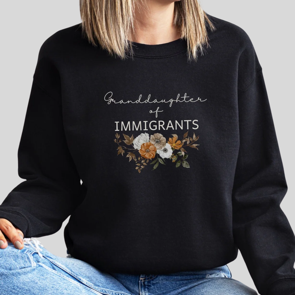 Granddaughter of Immigrants Sweatshirt, Made By Immigrants, Proud Granddaughter Sweater,Product of Immigrants,Proud Immigrant,Heritage Shirt