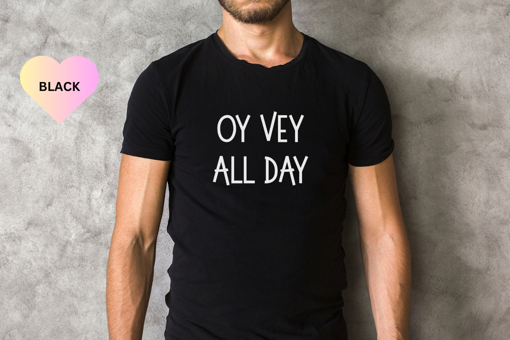 Oy Vey All Day T-shirt, Funny Jewish Saying Shirt, Oy Vey Tee